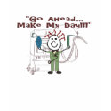Respiratory therapist  GO AHEAD MAKE MY DAY t-shirts