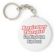 Respiratory Therapist...Kind of a Big Deal Key Chains