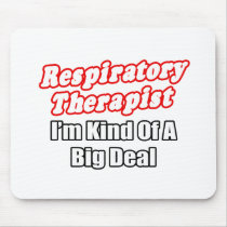 Respiratory Therapist...Kind of a Big Deal Mousepads