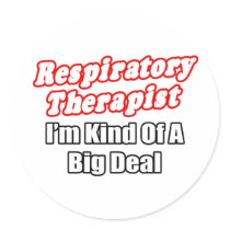 Respiratory Therapist...Kind of a Big Deal Round Sticker