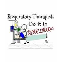 Respiratory Therapists do it in Trendelenburg t-shirts