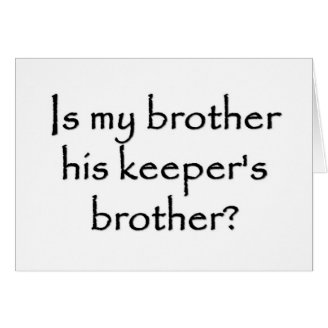 responsibility-is-my-brother-his-keepers-brother greeting card