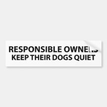 Responsible owners keep their dogs quiet bumper sticker