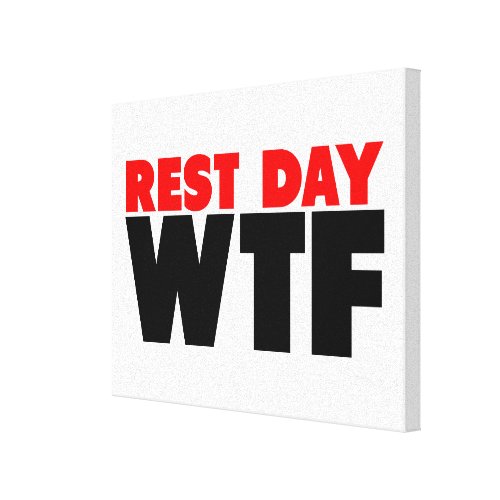 Rest Day WTF Stretched Canvas Prints