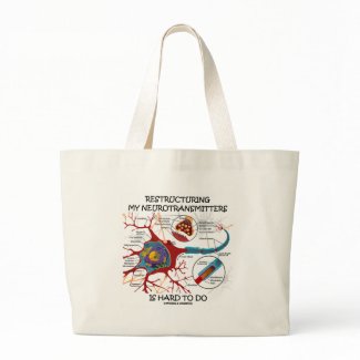 Restructuring My Neurotransmitters Is Hard To Do bag