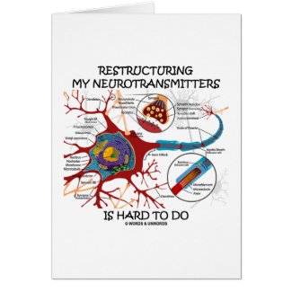 Restructuring My Neurotransmitters Is Hard To Do card