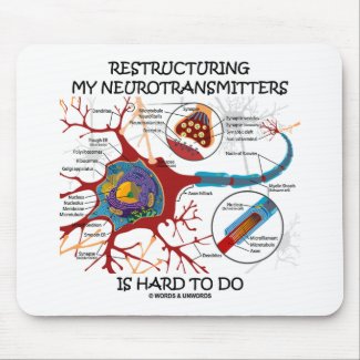 Restructuring My Neurotransmitters Is Hard To Do mousepad