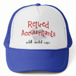 Retired Accountants "Still Add Up" Trucker Hats