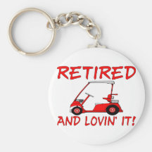 Retired And Lovin' It Key Chain