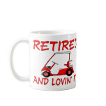 Retired And Lovin' It Coffee Mug