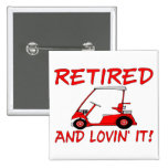 Retired And Lovin' It Pinback Buttons