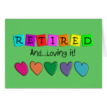 "Retired and Loving it" T-Shirts and Gifts Greeting Cards