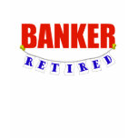 RETIRED BANKER t-shirts