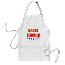 RETIRED DANCE TEACHER aprons by NotWorking RETIRED DANCE TEACHER aprons