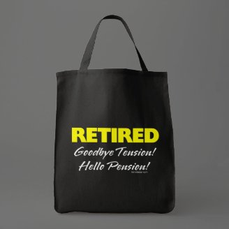 Retired: Goodbye Tension Hello Pension!