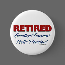 Retired: Goodbye Tension Hello Pension!