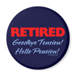 Retired: Goodbye Tension Hello Pension! Fridge Magnets