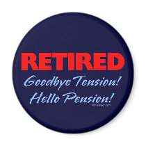 Retired: Goodbye Tension Hello Pension! magnets
