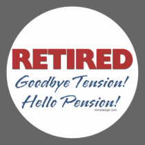 Retired: Goodbye Tension Hello Pension!