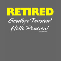 Retired: Goodbye Tension Hello Pension!