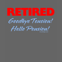 Retired: Goodbye Tension Hello Pension! T Shirts