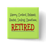 "RETIRED- Happy, Carefree, Relax"...Funny buttons
