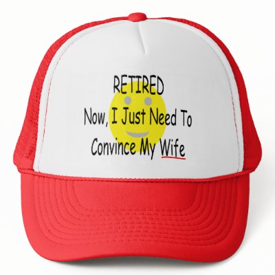 RETIRED "Just need to convince Wife" Trucker Hat