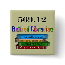 Retired Librarian 569.0 (Dewey Decimal System) Pinback Button