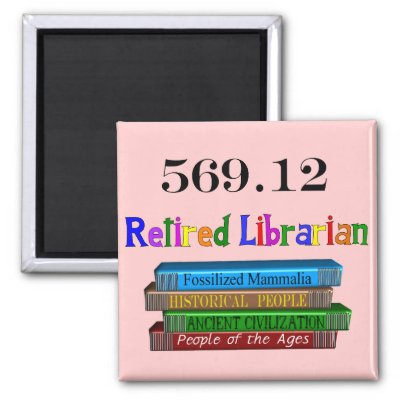 http://rlv.zcache.com/retired_librarian_569_0_dewey_decimal_system_magnet-p147366116650602688q6ju_400.jpg