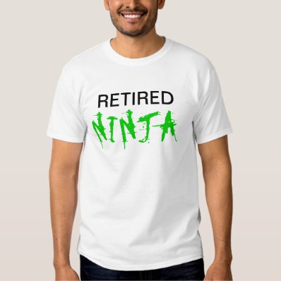 RETIRED NINJA SHIRT