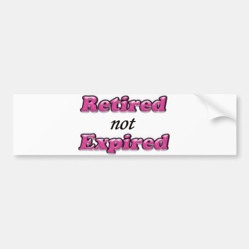 Retired not Expired Car Bumper Sticker Zazzle