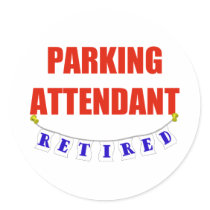 RETIRED PARKING ATTENDANT stickers by NotWorking RETIRED PARKING ATTENDANT stickers