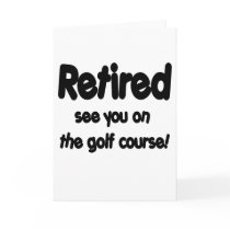 Retired See You On The Golf Course cards by retirement_gifts Retired See You On The Golf Course cards