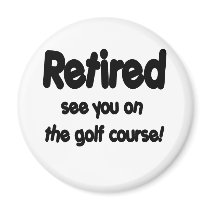 Retired See You On The Golf Course magnets