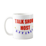 RETIRED TALK SHOW HOST mugs