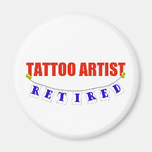 RETIRED TATTOO ARTIST FRIDGE MAGNET