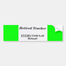Retired Teacher, Every Child Left Behind Bumper St Bumper Sticker
