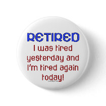 Retired & Tired buttons