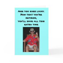 Retirement - Are you ever lucky.Now that you're... cards