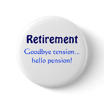 Retirement, Goodbye tension...hello pension! buttons by swhittin Retirement, Goodbye tension...hello pension! buttons