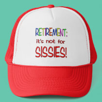 RETIREMENT: It's Not for Sissies! hats
