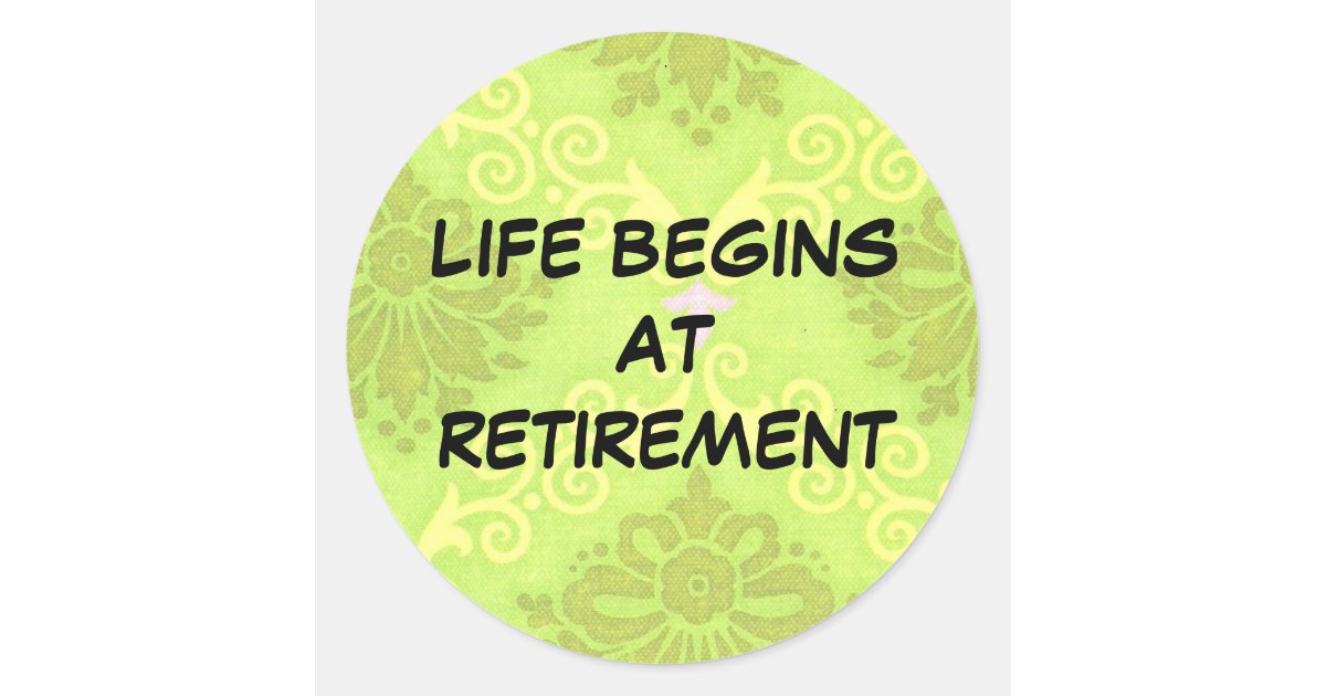 Retirement Life Begins At Retirement Classic Round Sticker Zazzle