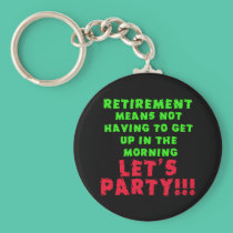 Retirement Means I Don't Have to Get Up keychains