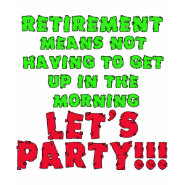 Retirement Means I Don't Have to Get Up shirt