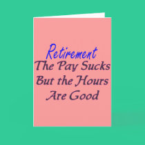 Retirement pay sucks hours good cards by gailg1957 Retirement pay sucks hours good cards