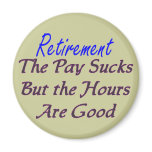 Retirement pay sucks hours good fridge magnets