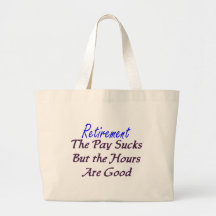 Retirement pay sucks hours good tote bag