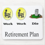 Retirement Plan: Work, Work, Die Mouse Pad