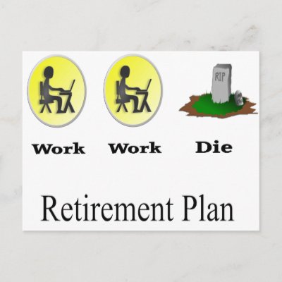 Retirement Planning on Retirement Plan  Work  Work  Die Postcard From Zazzle Com