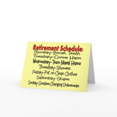 "Retirement Schedule" Funny Gifts Card by gailg1957